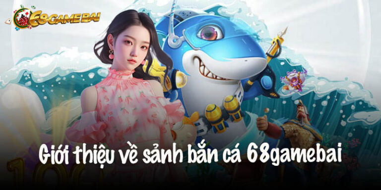 Bắn Cá 68gamebai - Dành Cho Tay Súng Đam Mê Đổi Thưởng 33 Bắn Cá 68gamebai - Dành Cho Tay Súng Đam Mê Đổi Thưởng