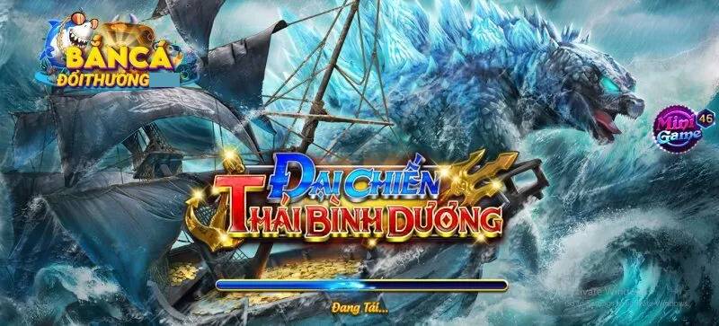 Bắn Cá Đại Chiến Thái Bình Dương - Trải Nghiệm Hồi Hộp Mới Cho Newbie 3 Ban Ca Dai Chien Thai Binh Duong Trai Nghiem Hoi Hop Moi Cho Newbie